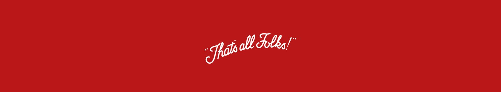 Финальная полоса кампании с надписью That’s all Folks!